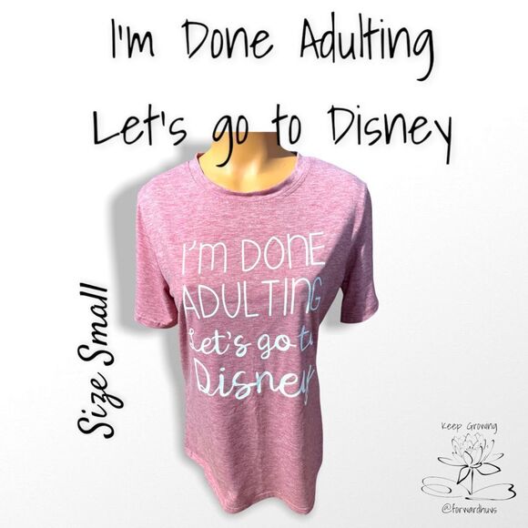 Unisex “I’m Done Adulting Let’s Go To Disney” T-Shirt Size Small - Picture 3 of 11